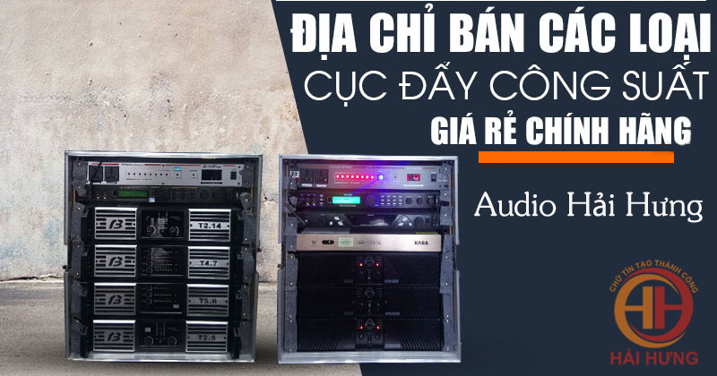 Audio Hải Hưng chuyên cung cấp các loại cục đẩy công suất chính hãng, giá rẻ